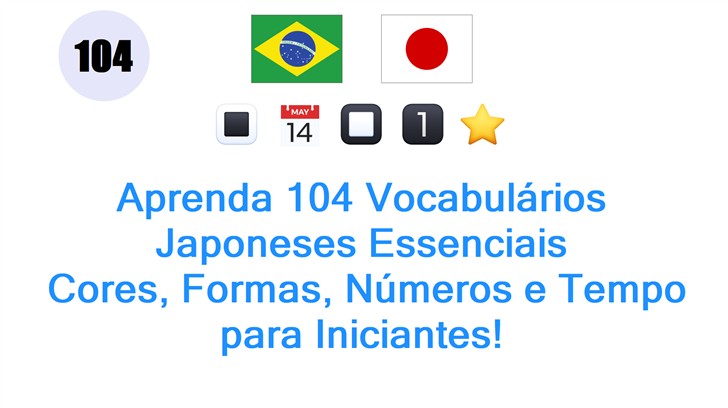 Aprenda 104 Vocabulários Japoneses Essenciais: Cores, Formas, Números e Tempo para Iniciantes!